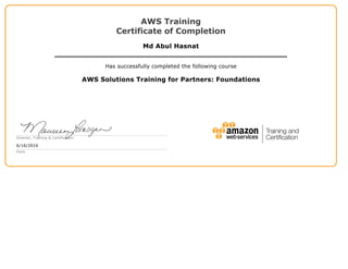 AWS Training
Certificate of Completion
Md Abul Hasnat
Has successfully completed the following course
AWS Solutions Training for Partners: Foundations
Director, Training & Certification
6/16/2016
Date
 