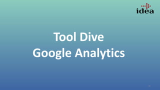 34
Tool Dive
Google Analytics
 