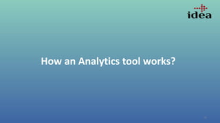 35
How an Analytics tool works?
 