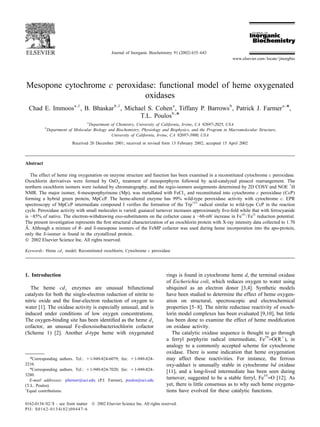 Journal of Inorganic Biochemistry 91 (2002) 635–643
www.elsevier.com/locate/jinorgbio
Mesopone cytochrome c peroxidase: functional model of heme oxygenated
oxidases
a ,1 b ,1 a b a ,
*Chad E. Immoos , B. Bhaskar , Michael S. Cohen , Tiffany P. Barrows , Patrick J. Farmer ,
b ,
*T.L. Poulos
a
Department of Chemistry, University of California, Irvine, CA 92697-2025, USA
b
Department of Molecular Biology and Biochemistry, Physiology and Biophysics, and the Program in Macromolecular Structure,
University of California, Irvine, CA 92697-3900, USA
Received 20 December 2001; received in revised form 13 February 2002; accepted 15 April 2002
Abstract
The effect of heme ring oxygenation on enzyme structure and function has been examined in a reconstituted cytochrome c peroxidase.
Oxochlorin derivatives were formed by OsO treatment of mesoporphyrin followed by acid-catalyzed pinacol rearrangement. The4
1
northern oxochlorin isomers were isolated by chromatography, and the regio-isomers assignments determined by 2D COSY and NOE H
NMR. The major isomer, 4-mesoporphyrinone (Mp), was metallated with FeCl and reconstituted into cytochrome c peroxidase (CcP)2
forming a hybrid green protein, MpCcP. The heme-altered enzyme has 99% wild-type peroxidase activity with cytochrome c. EPR
191
spectroscopy of MpCcP intermediate compound I veriﬁes the formation of the Trp radical similar to wild-type CcP in the reaction
cycle. Peroxidase activity with small molecules is varied: guaiacol turnover increases approximately ﬁve-fold while that with ferrocyanide
III II
is |85% of native. The electron-withdrawing oxo-substitutents on the cofactor cause a |60-mV increase in Fe /Fe reduction potential.
The present investigation represents the ﬁrst structural characterization of an oxochlorin protein with X-ray intensity data collected to 1.70
˚A. Although a mixture of R- and S-mesopone isomers of the FeMP cofactor was used during heme incorporation into the apo-protein,
only the S-isomer is found in the crystallized protein.
 2002 Elsevier Science Inc. All rights reserved.
Keywords: Heme cd model; Reconstituted oxochlorin; Cytochrome c peroxidase1
1. Introduction rings is found in cytochrome heme d, the terminal oxidase
of Escherichia coli, which reduces oxygen to water using
The heme cd enzymes are unusual bifunctional ubiquinol as an electron donor [3,4]. Synthetic models1
catalysts for both the single-electron reduction of nitrite to have been studied to determine the effect of heme oxygen-
nitric oxide and the four-electron reduction of oxygen to ation on structural, spectroscopic and electrochemical
water [1]. The oxidase activity is especially unusual, and is properties [5–8]. The nitrite reductase reactivity of oxoch-
induced under conditions of low oxygen concentrations. lorin model complexes has been evaluated [9,10], but little
The oxygen-binding site has been identiﬁed as the heme d has been done to examine the effect of heme modiﬁcation1
cofactor, an unusual Fe-dioxoisobacteriochlorin cofactor on oxidase activity.
(Scheme 1) [2]. Another d-type heme with oxygenated The catalytic oxidase sequence is thought to go through
IV 1
a ferryl porphyrin radical intermediate, Fe =O(R ), in
analogy to a commonly accepted scheme for cytochrome
oxidase. There is some indication that heme oxygenation
*Corresponding authors. Tel.: 11-949-824-6079; fax: 11-949-824- may affect these reactivities. For instance, the ferrous
2210. oxy-adduct is unusually stable in cytochrome bd oxidase
*Corresponding authors. Tel.: 11-949-824-7020; fax: 11-949-824-
[11], and a long-lived intermediate has been seen during
3280. IV
turnover, suggested to be a stable ferryl, Fe =O [12]. AsE-mail addresses: pfarmer@uci.edu (P.J. Farmer), poulos@uci.edu
yet, there is little consensus as to why such heme oxygena-(T.L. Poulos).
1
Equal contributions. tions have evolved for these catalytic functions.
0162-0134/02/$ – see front matter  2002 Elsevier Science Inc. All rights reserved.
PII: S0162-0134(02)00447-6
 