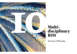 jonathanreeves‘radiance’
10Multi-
disciplinary
BIM
Terence O’Rourke
 