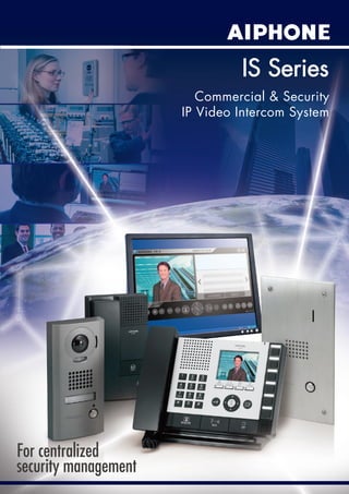 Commercial & Security
IP Video Intercom System
IS Series
For centralized
security management
 