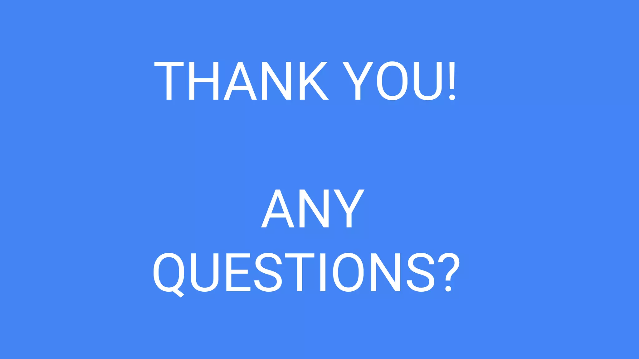 THANK YOU!
ANY
QUESTIONS?
 