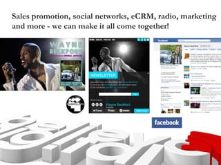 Sales promotion, social networks, eCRM, radio, marketing
and more - we can make it all come together!
 
