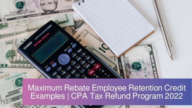 maximum-rebate-employee-retention-credit-examples-cpa-tax-refund