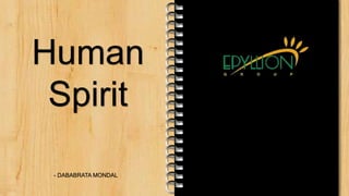 Human
Spirit
- DABABRATA MONDAL
 