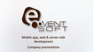 Company presentation
Mobile app, web & server-side
development
 