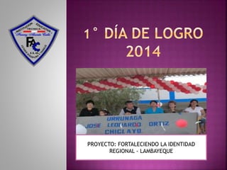 PROYECTO: FORTALECIENDO LA IDENTIDAD
REGIONAL - LAMBAYEQUE
 