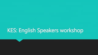 KES: English Speakers workshop
 