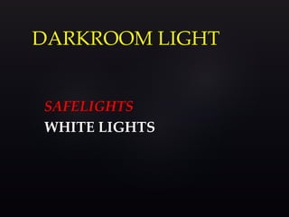 DARKROOM LIGHT
SAFELIGHTS
WHITE LIGHTS
 
