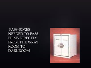 PASS-BOXES
NEEDED TO PASS
FILMS DIRECTLY
FROM THE X-RAY
ROOM TO
DARKROOM
 