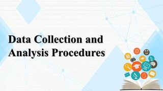 Data Collection and
Analysis Procedures
 