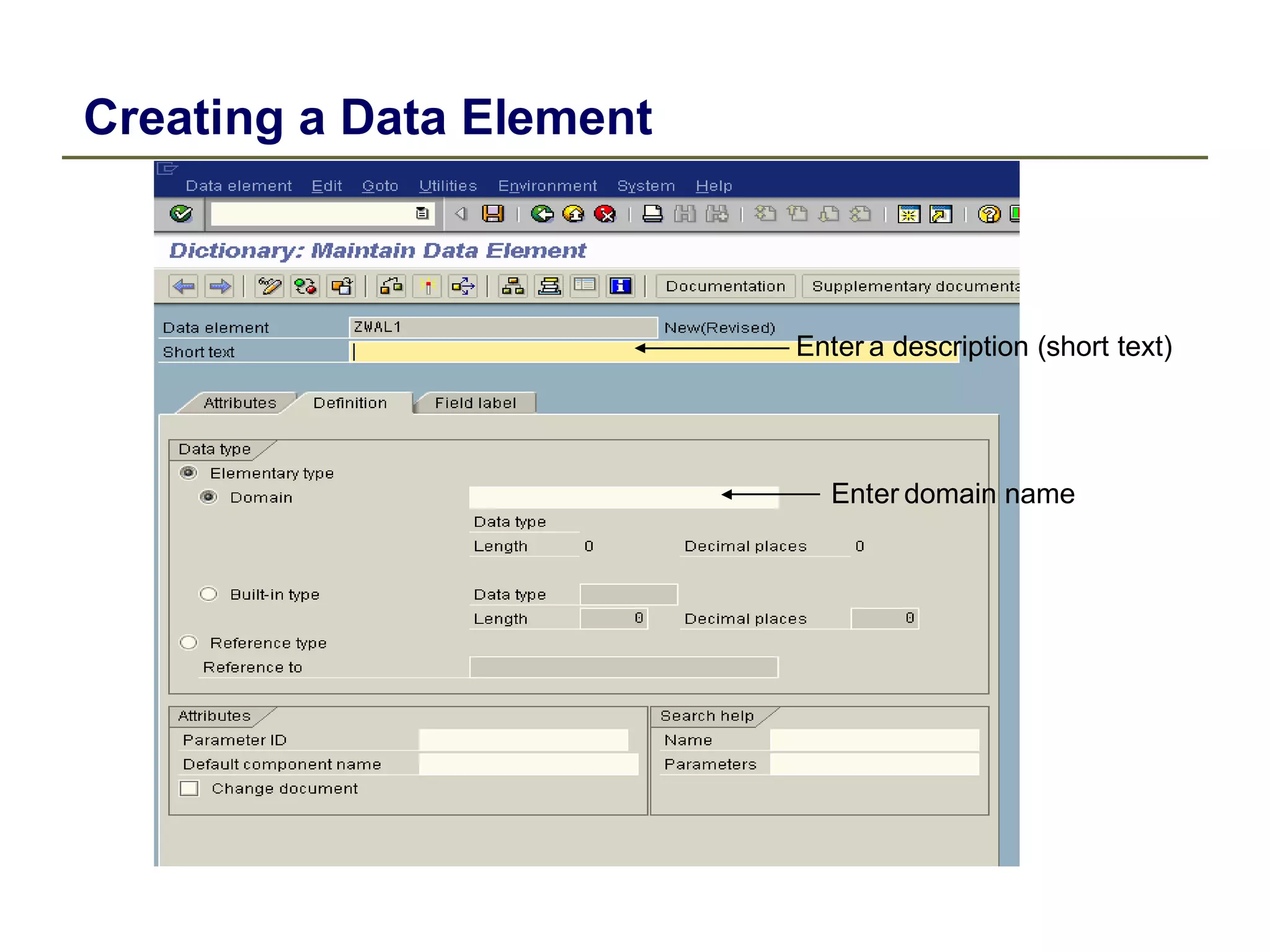 Creating a Data Element
Enter a description (short text)
Enter domain name
 