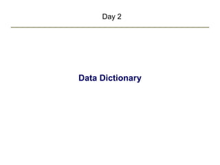 Day 2
Data Dictionary
 
