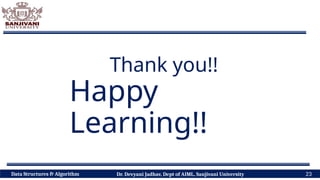 Dr. Devyani Jadhav, Dept of AIML, Sanjivani University 23
Thank you!!
Data Structures & Algorithm
Happy
Learning!!
 