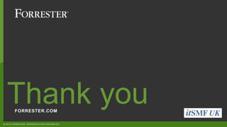 FORRESTER.COM
Thank you
© 2018 FORRESTER. REPRODUCTION PROHIBITED.
 