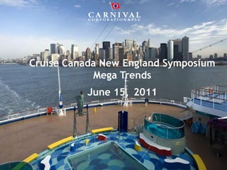 Cruise Canada New England Symposium Mega Trends June 15,2011 