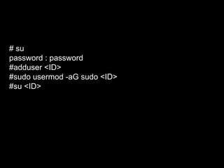 # su 
password : password 
#adduser <ID> 
#sudo usermod -aG sudo <ID> 
#su <ID> 
 