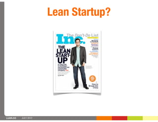 Lean Startup?




LUXR.CO   JULY 2012
 