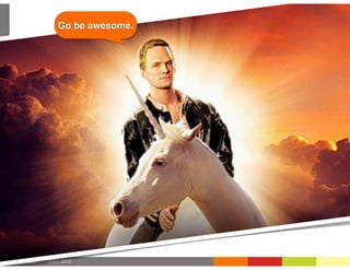 Go be awesome.




LUXR.CO   JULY 2012
 