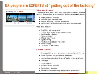 UX people are EXPERTS at “getting out of the building”




LUXR.CO   JULY 2012
 