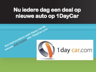 Nu iedere dag een deal op
 nieuwe auto op 1DayCar
 