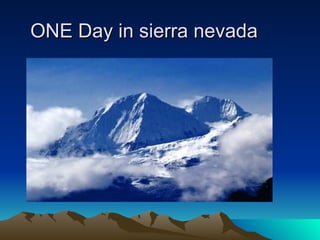 ONE Day in sierra nevada 