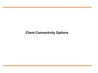 Client Connectivity Options
 
