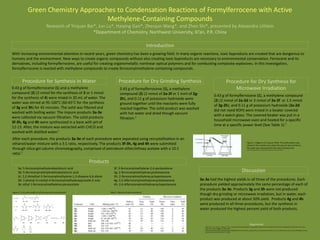 Green Chemistry Approaches to Condensation Reactions of Formylferrocene with Active
Methylene-Containing Compounds
Research of Yinjuan Bai*, Jun Lu*, Haiying Gan*, Zhenjun Wang*, and Zhen Shi*, presented by Alexandra Uihlein
*Department of Chemistry, Northwest University, Xi’an, P.R. China
0.43 g of formylferrocene (1) and a methylene
compound (2) (2 mmol for the synthesis of 3 or 1 mmol
for the synthesis of 4) were mixed in 20 mL of water. The
water was stirred at 95-100°C (60-65°C for the synthesis
of 3g and 3h) for 45 minutes. The solid was filtered and
washed with boiling water. The impure products 3a-3e
were collected via vacuum filtration. The solid products
3f-3h, 4g and 4h were synthesized in a base with pH of
12-13. After, the mixture was extracted with CHCl3 and
washed with distilled water.¹
With increasing environmental attention in recent years, green chemistry has been a growing field. In many organic reactions, toxic byproducts are created that are dangerous to
humans and the environment. New ways to create organic compounds without also creating toxic byproducts are necessary to environmental conservation. Ferrocene and its
derivatives, including formylferrocene, are useful for creating organometallic nonlinear optical polymers and for combusting composite explosives. In this investigation,
formylferrocene is reacted with methylene compounds to create ferrocenylmethylene-containing compounds.
0.43 g of formylferrocene (1), a methylene
compound (2) (2 mmol of 2a-2f or 1 mml of 2g-
2h), and 0.11 g of potassium hydroxide were
ground together until the reactants were fully
reacted together. The solid product was washed
with hot water and dried though vacuum
filtration.¹
0.43 g of formylferrocene (1), a methylene compound
(2) (2 mmol of 2a-2d or 3 mmol of 2e-2f or 1.5 mmol
of 2g-2h), and 0.11 g of potassium hydroxide (2a-2d
did not need KOH) were mixed in a beaker covered
with a watch glass. The covered beaker was put in a
household microwave oven and heated for a specific
time at a specific power level (See Table 1).¹
After each procedure, the products 3a-3e of each procedure were separated using recrystallization in an
ethanol/water mixture with a 3:1 ratio, respectively. The products 3f-3h, 4g and 4h were submitted
through silica-gel column chromatography, comprised of petroleum ether/ethoxy acetate with a 10:1
ratio.¹
3a: 5-ferrocenylmethylenebarbituric acid 3f: 3-ferrocenylmethylene-2,4-pentandione
3b: 5-ferrocenylmethylenethiobarbituric acid 3g: 2-ferrocenylmethylenecyclohexanone
3c: 2,2-dimethyl-5-ferrocenylmethylene-1,3-dioxane-4,6-dione 3h: 2-ferrocenylmethylenecyclopentanone
3d: 1-phenyl-3-methyl-4-ferrocenylmethylenepyrazole-5-one 4g: 2,5-diferrocenylmethylenecyclohexanone
3e: ethyl 1-ferrocenylmethylenecyanoacetate 4h: 2,4-diferrocenylmethylenecyclopentanone
Regerences
Yinjuan, B.; Lu, J.; Gan, H.; Wang, Z.; Shi, Z. Green Chemistry Approaches to Condensation Reactions of Formylferrocene with Active Methylene Compounds. Syn. React.
Inorg. Met. [Online] 2004. 34, 1487-1496.
http://www.researchgate.net/publication/216248185_Green_Chemistry_Approaches_to_Condensation_Reactions_of_Formylferrocene_with_Active_Methylene_Contain
ing_Compounds (accessed Nov 19, 2013).
Figure 2: A list and models of all the reactants and products.¹
Figure 1: Diagram of a vacuum filter. The solid product was
placed in the crucible and, when the vacuum was turned on,
the water was removed from the solid, leaving it dry.
(http://s169.photobucket.com/user/Kazk1287/media/VacuumFiltration.gif.html)
3a-3e had the highest yields in all three of the procedures. Each
procedure yielded approximately the same percentage of each of
the products 3a-3e. Products 3g and 3h were not produced
though dry grinding or microwave irradiation, but in water, each
product was produced at about 50% yield. Products 4g and 4h
were produced in all three procedures, but the synthesis in
water produced the highest percent yield of both products.
Table 1: Results of each procedure.¹
Discussion
Products
Procedure for Synthesis in Water Procedure for Dry Grinding Synthesis Procedure for Dry Synthesis for
Microwave Irradiation
Introduction
 
