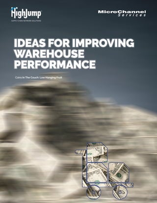 IDEAS FOR IMPROVING
WAREHOUSE
PERFORMANCE
Coins In The Couch: Low Hanging Fruit
 