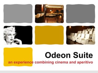 Odeon Suite
an experience combining cinema and aperitivo
 