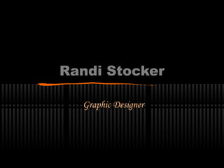 Graphic Designer
Randi Stocker
 