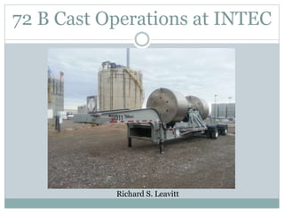 72 B Cast Operations at INTEC
Richard S. Leavitt
 