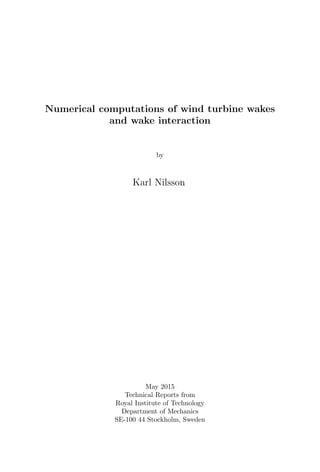 Numerical computations of wind turbine wakes
and wake interaction
by
Karl Nilsson
May 2015
Technical Reports from
Royal Institute of Technology
Department of Mechanics
SE-100 44 Stockholm, Sweden
 