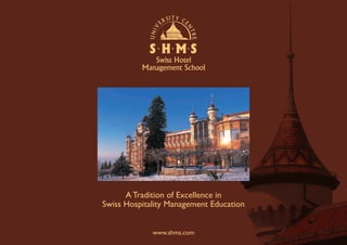 A Tradition of Excellence in
Swiss Hospitality Management Education
www.shms.com
 