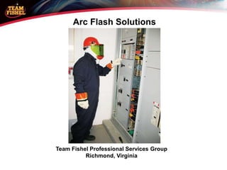 Arc Flash Solutions
Team Fishel Professional Services Group
Richmond, Virginia
 