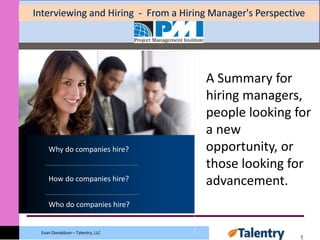 1
Evan Donaldson – Talentry, LLC
Why do companies hire?
How do companies hire?
Who do companies hire?
A Summary for
hiring managers,
people looking for
a new
opportunity, or
those looking for
advancement.
 