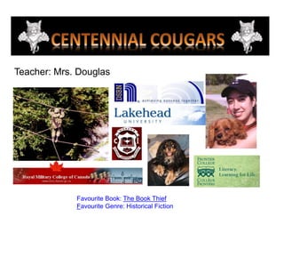 Teacher: Mrs. DouglasFavourite Book: The Book ThiefFavourite Genre: Historical Fiction