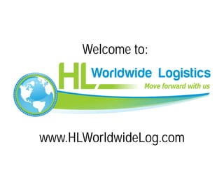 www.HLWorldwideLog.com
Welcome to:
 