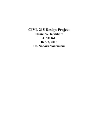 CIVL 215 Design Project
Daniel W. Kerkhoff
41531161
Dec. 2, 2016
Dr. Noboru Yonemitsu
 