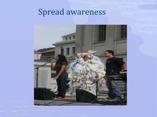 Spread awareness 
 