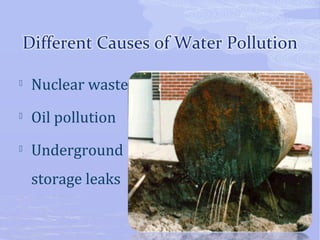  Nuclear waste 
 Oil pollution 
 Underground 
storage leaks 
 