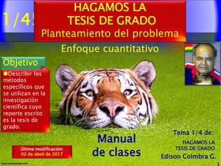 1/4
1www.coimbraweb.com
Edison Coimbra G.
Manual
de clases
Última modificación:
04 de abeil de 2017
HAGAMOS LA
TESIS DE GR...