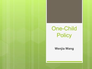 One-Child
Policy
Wenjia Wang
 