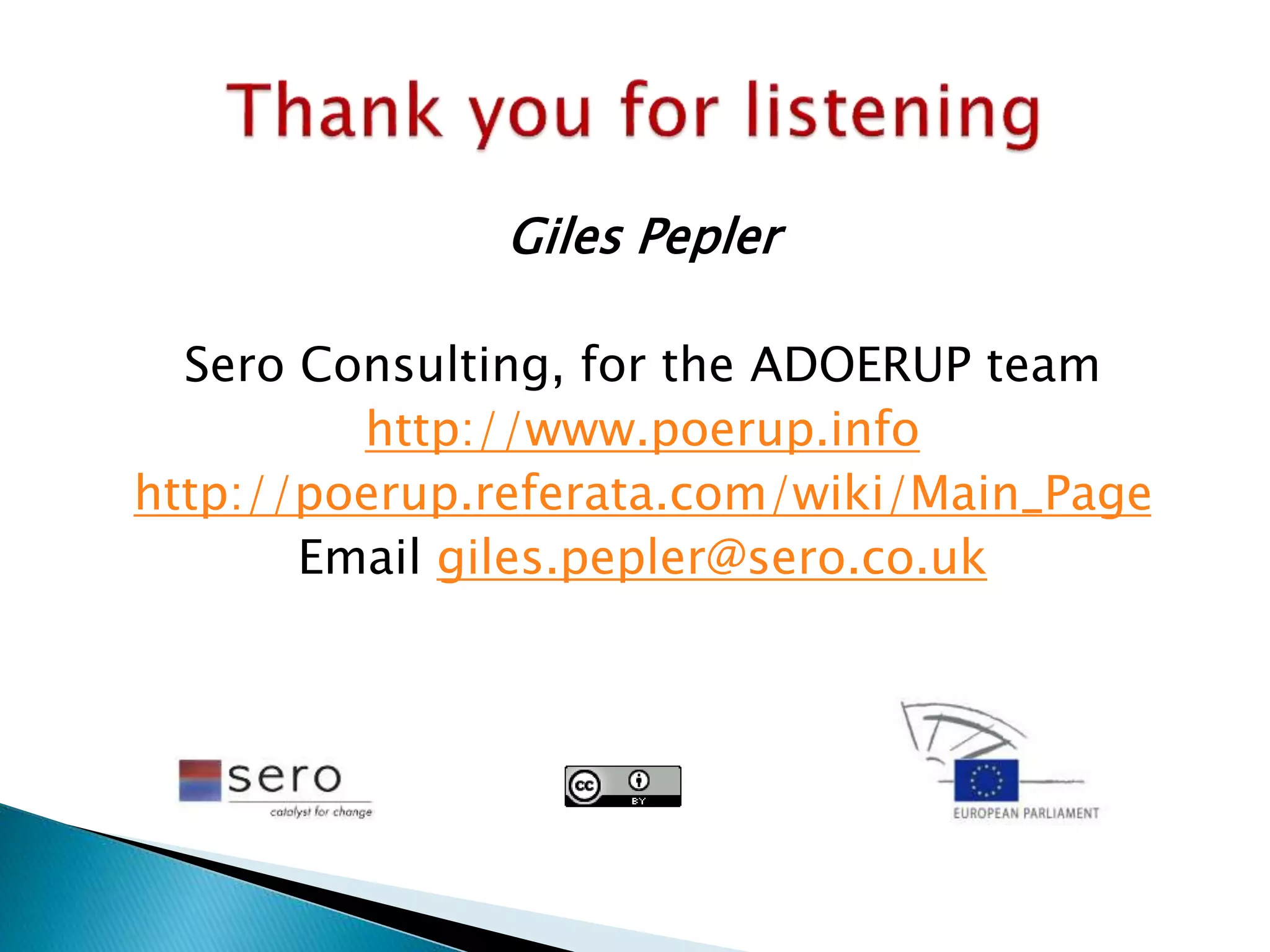 Giles Pepler
Sero Consulting, for the ADOERUP team
http://www.poerup.info
http://poerup.referata.com/wiki/Main_Page
Email giles.pepler@sero.co.uk
 
