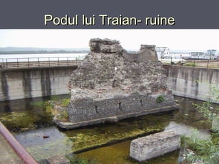 Podul lui Traian- ruine

 