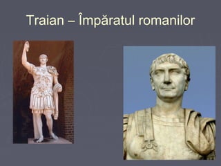 Traian – Împăratul romanilor

 