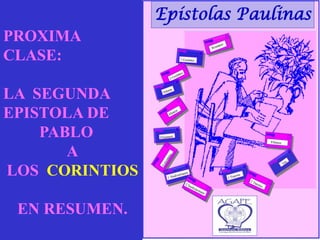 PROXIMA
CLASE:
LA SEGUNDA
EPISTOLA DE
PABLO
A
LOS CORINTIOS
EN RESUMEN.

 