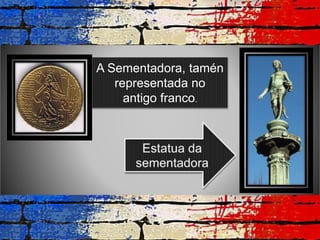 A Sementadora, tamén
representada no
antigo franco.
 