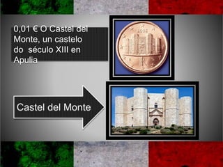 0,01 € O Castel del
Monte, un castelo
do século XIII en
Apulia
 
